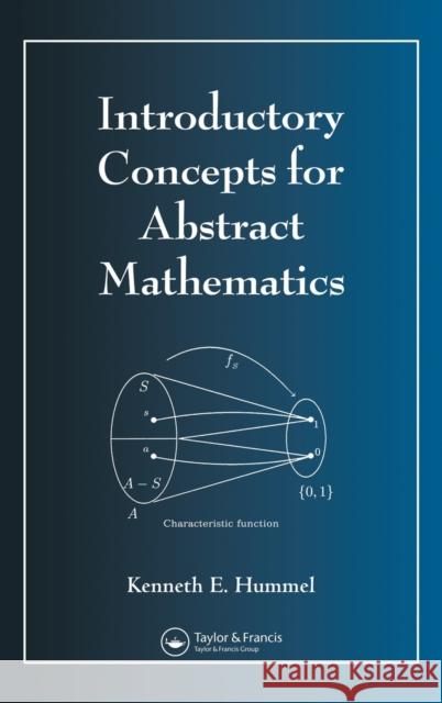 Introductory Concepts for Abstract Mathematics Kenneth E. Hummel 9781584881346 Chapman & Hall/CRC