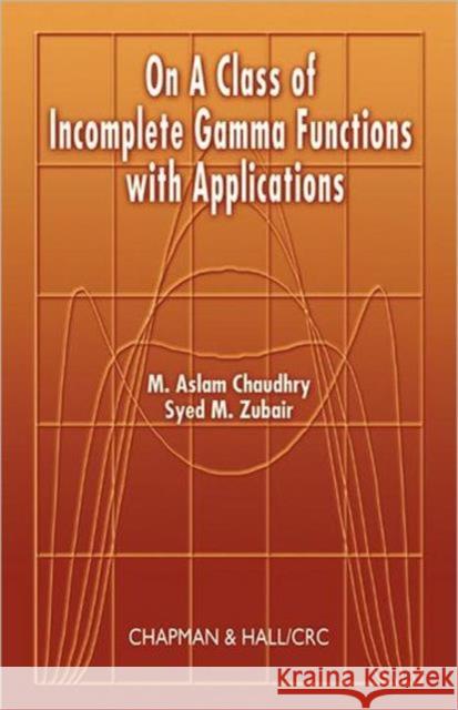 On a Class of Incomplete Gamma Functions with Applications M. Aslam Chaudhry Syed M. Zubair 9781584881438 Chapman & Hall/CRC