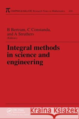 Integral Methods in Science and Engineering Barbara Bertram A. Struthers C. Constanda 9781584881469 Chapman & Hall/CRC