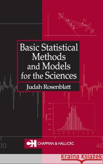 Basic Statistical Methods & Models for the Sciences Rosenblatt, Judah 9781584881476 Chapman & Hall/CRC
