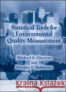 Statistical Tools for Environmental Quality Measurement Michael E. Ginevan Douglas E. Splitstone Ginevan E. Ginevan 9781584881575 Chapman & Hall/CRC