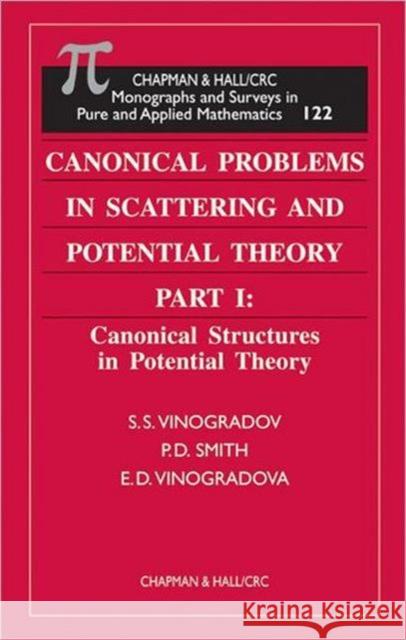 Canonical Problems in Scattering and Potential Theory Part 1: Canonical Structures in Potential Theory Vinogradov, S. S. 9781584881629