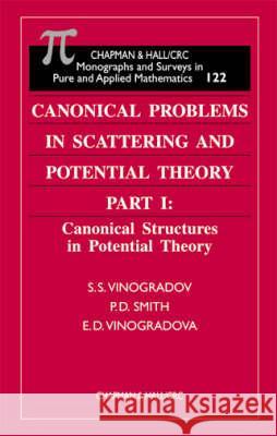Canonical Problems in Scattering and Potential Theory - Two Volume Set: Part I: Canonical Structures in Potential Theory; Part II: Acoustic and Electr S.S. Vinogradov P. D. Smith E.D. Vinogradova 9781584881643