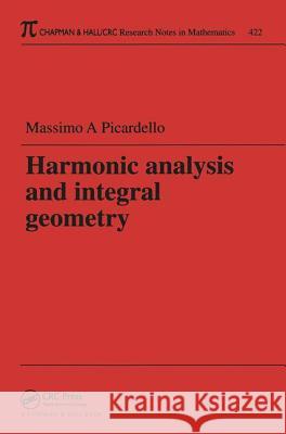 Harmonic Analysis and Integral Geometry Massimo A. Picardello 9781584881834 Chapman & Hall/CRC