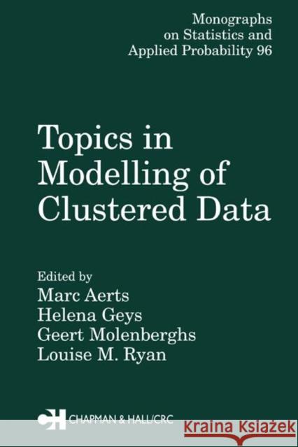 Topics in Modelling of Clustered Data Marc Aerts Geert Molenberghs Louise M. Ryan 9781584881858 Chapman & Hall/CRC