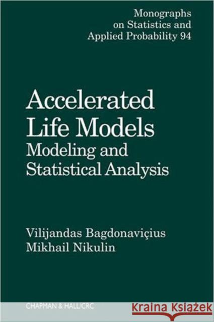 Accelerated Life Models: Modeling and Statistical Analysis Bagdonavicius, Vilijandas 9781584881865 Chapman & Hall/CRC