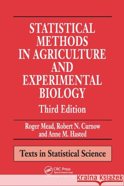 Statistical Methods in Agriculture and Experimental Biology Robert M. Curnow R. Mead A. M. Hasted 9781584881872 Chapman & Hall/CRC
