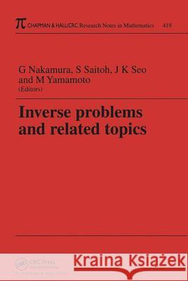 Inverse Problems and Related Topics Saburou Saitoh Gen Nakamura Jin Kean Seo 9781584881919 Chapman & Hall/CRC