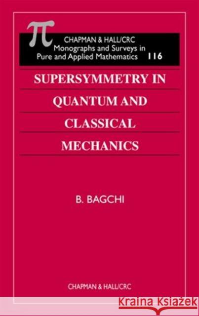 Supersymmetry in Quantum and Classical Mechanics Bagchi, Bijan Kumar 9781584881971 Chapman & Hall/CRC