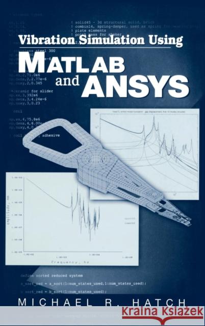 Vibration Simulation Using MATLAB and Ansys Hatch, Michael R. 9781584882053 Chapman & Hall/CRC