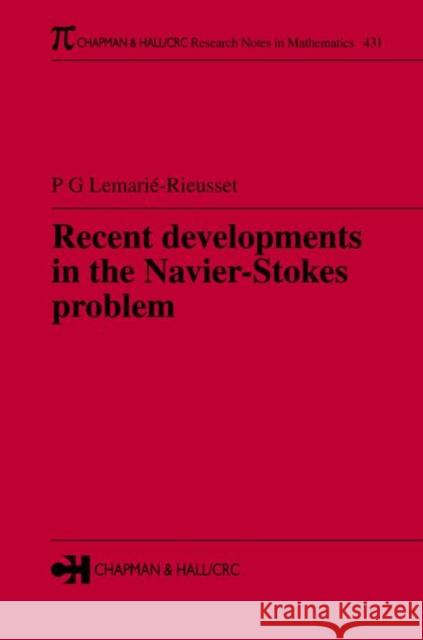 Recent Developments in the Navier-Stokes Problem Lemarie-Rieusset, Pierre Gilles 9781584882206 CRC