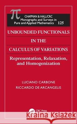 Unbounded Functionals in the Calculus of Variations: Representation, Relaxation, and Homogenization Carbone, Luciano 9781584882350 Chapman & Hall/CRC