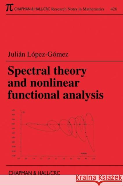 Spectral Theory and Nonlinear Functional Analysis Julian Lopez-Gomez 9781584882497