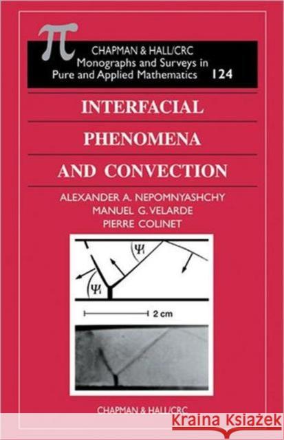 Interfacial Phenomena and Convection Alexander A. Nepomnyashcy A. A. Nepomniashchii Manuel G. Velarde 9781584882565
