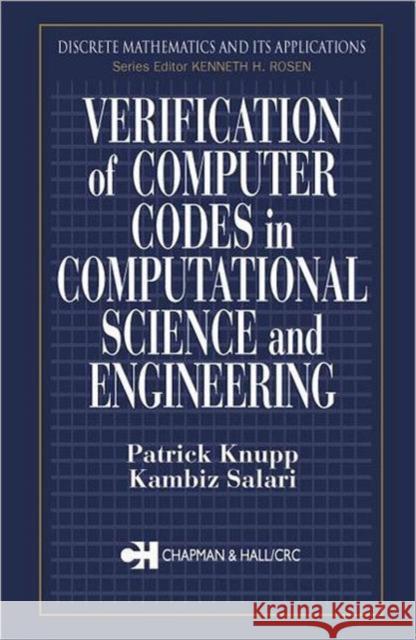 Verification of Computer Codes in Computational Science and Engineering Patrick M. Knupp Steven G. Krantz Kambiz Salari 9781584882640 Chapman & Hall/CRC