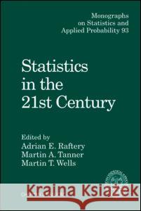 Statistics in the 21st Century Adrian E. Raftery Martin Abba Tanner Adrian E. Raffery 9781584882725