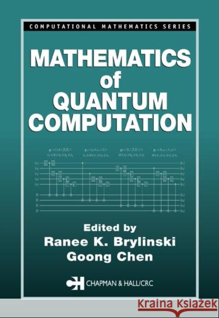 Mathematics of Quantum Computation Ranee K. Brylinski Goong Chen Brylinski K. Brylinski 9781584882824 Chapman & Hall/CRC