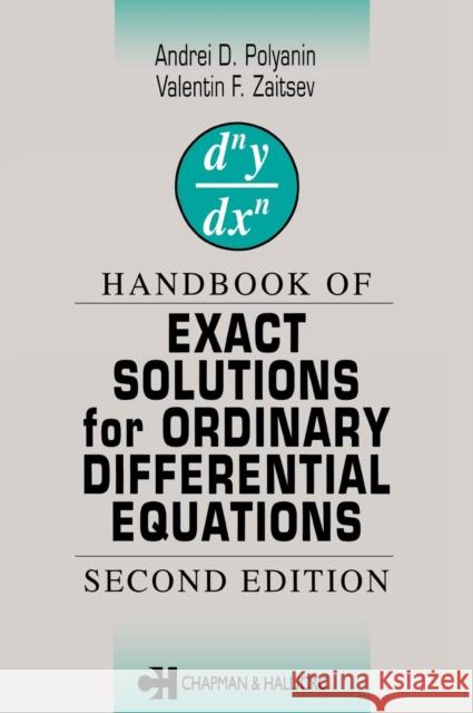 Handbook of Exact Solutions for Ordinary Differential Equations A. D. Polianin Andrei D. Polyanin Valentin F. Zaitsev 9781584882978 Chapman & Hall/CRC