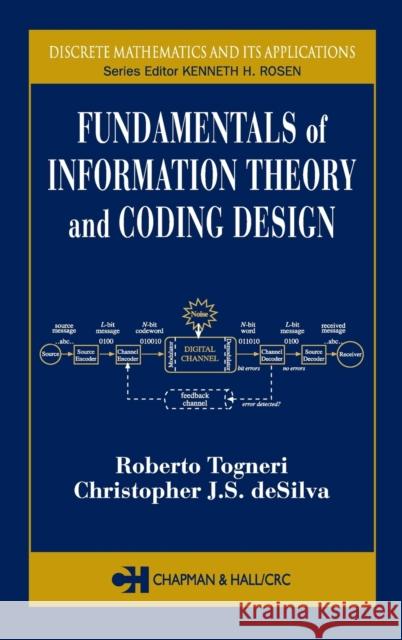 Fundamentals of Information Theory and Coding Design Jacob J. S. Sullum Christopher J. S. Desilva Roberto Togneri 9781584883104 Chapman & Hall/CRC