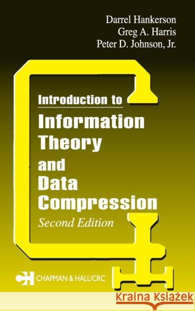 Introduction to Information Theory and Data Compression Darrel R. Hankerson Greg A. Harris Peter D. Jr. Johnson 9781584883135 Chapman & Hall/CRC