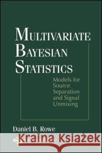 Multivariate Bayesian Statistics: Models for Source Separation and Signal Unmixing Rowe, Daniel B. 9781584883180 Chapman & Hall/CRC