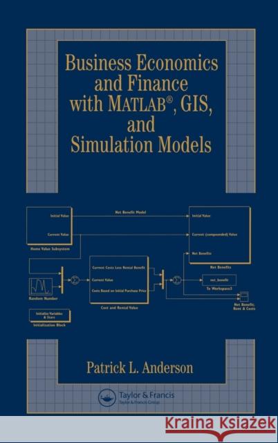 Business Economics and Finance with Matlab, Gis, and Simulation Models Anderson, Patrick L. 9781584883487 Chapman & Hall/CRC