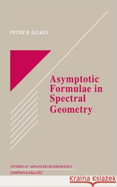Asymptotic Formulae in Spectral Geometry Peter B. Gilkey Gilkey B. Gilkey 9781584883586