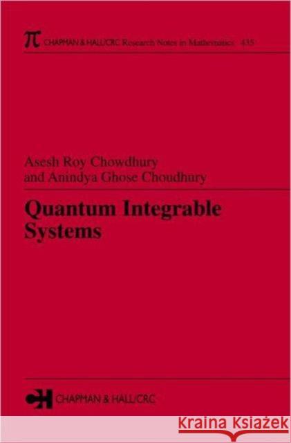 Quantum Integrable Systems Asesh Roy Chowdhury A. Ghose Choudhury Anindya Ghose Choudhury 9781584883807 Chapman & Hall/CRC