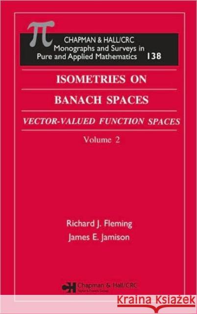 Isometries in Banach Spaces : Vector-valued Function Spaces and Operator Spaces, Volume Two Richard J. Fleming Fleming J. Fleming James E. Jamison 9781584883869 