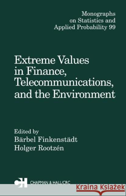 Extreme Values in Finance, Telecommunications, and the Environment Barbel Finkenstadt Holger Rootzen 9781584884118 Chapman & Hall/CRC