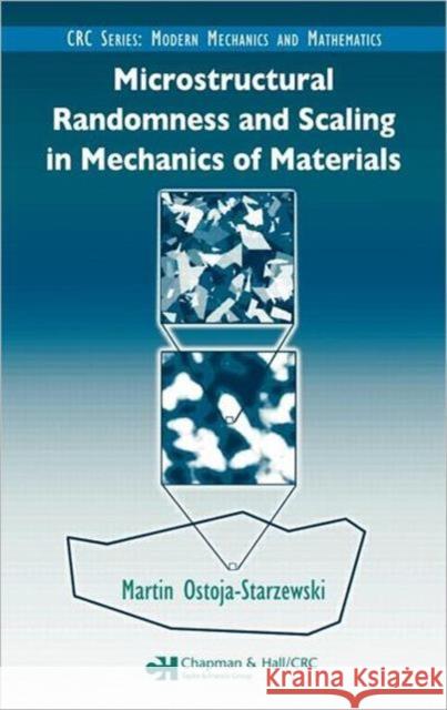 Microstructural Randomness and Scaling in Mechanics of Materials Martin Ostoja-Starzewski 9781584884170 Chapman & Hall/CRC