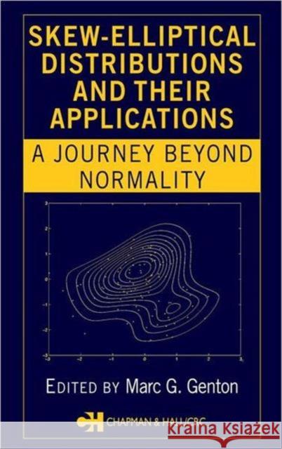 Skew-Elliptical Distributions and Their Applications: A Journey Beyond Normality Genton, Marc G. 9781584884316 Chapman & Hall/CRC