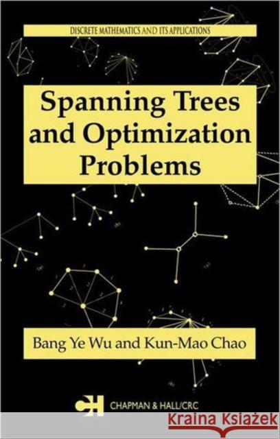 Spanning Trees and Optimization Problems Kun-Mao Chao Bang Ye Wu Wu Ye Wu 9781584884361 Chapman & Hall/CRC