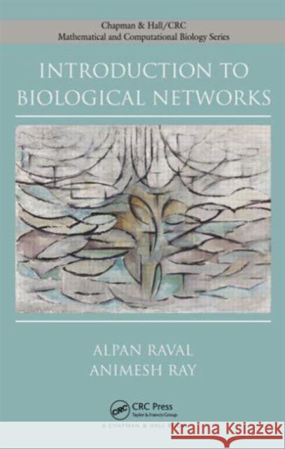 Introduction to Biological Networks Animesh Ray Ray Ray Alpan Raval 9781584884637 Chapman & Hall/CRC