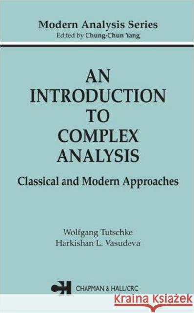 An Introduction to Complex Analysis: Classical and Modern Approaches Laurie Kelly Wolfgang Tutschke Tutschke Tutschke 9781584884781 Chapman & Hall/CRC