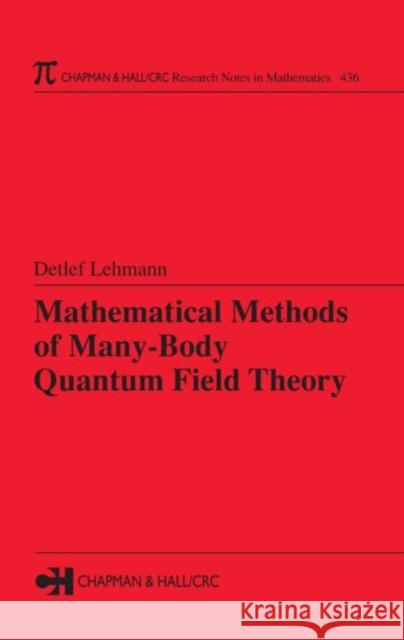 Mathematical Methods of Many-Body Quantum Field Theory Detlef Lehmann 9781584884903 Chapman & Hall/CRC