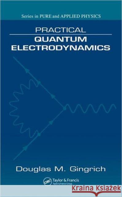 Practical Quantum Electrodynamics Douglas M. Gingrich 9781584885429 Taylor & Francis Group