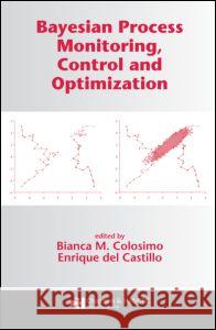 Bayesian Process Monitoring, Control and Optimization Bianca M. Colosimo Enrique de 9781584885443 Chapman & Hall/CRC