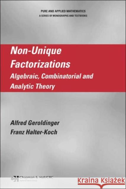 Non-Unique Factorizations: Algebraic, Combinatorial and Analytic Theory Geroldinger, Alfred 9781584885764 Chapman & Hall/CRC