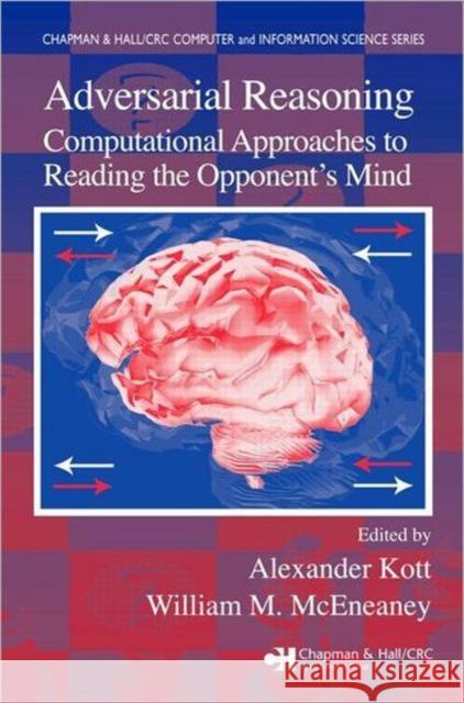 Adversarial Reasoning: Computational Approaches to Reading the Opponent's Mind Kott, Alexander 9781584885887 Chapman & Hall/CRC