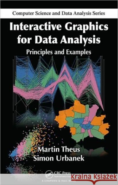 Interactive Graphics for Data Analysis: Principles and Examples Theus, Martin 9781584885948 TAYLOR & FRANCIS LTD