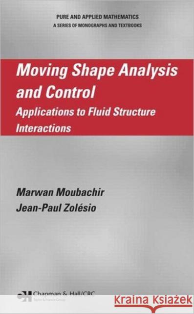 Moving Shape Analysis and Control: Applications to Fluid Structure Interactions Moubachir, Marwan 9781584886112