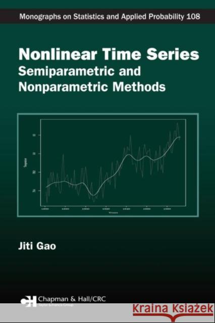 Nonlinear Time Series: Semiparametric and Nonparametric Methods Gao, Jiti 9781584886136 Chapman & Hall/CRC