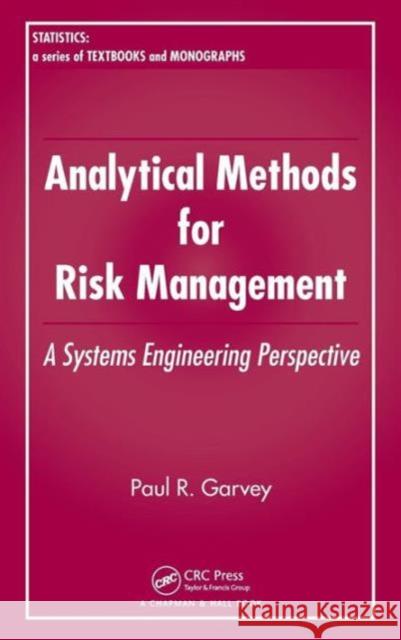 Analytical Methods for Risk Management: A Systems Engineering Perspective Garvey, Paul R. 9781584886372