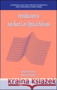 Introduction to Non-Kerr Law Optical Solitons Biswas, Anjan 9781584886389 Chapman & Hall/CRC