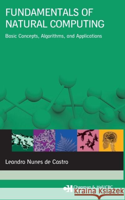 Fundamentals of Natural Computing : Basic Concepts, Algorithms, and Applications Leandro N. d 9781584886433 Chapman & Hall/CRC