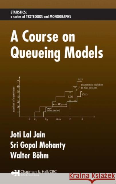 A Course on Queueing Models Joti Lal Jain Sri Gopal Mohanty Walter Bohm 9781584886464 Chapman & Hall/CRC