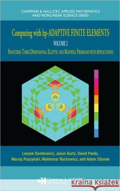 Computing with Hp-Adaptive Finite Elements: Volume II Frontiers: Three Dimensional Elliptic and Maxwell Problems with Applications Demkowicz, Leszek 9781584886723