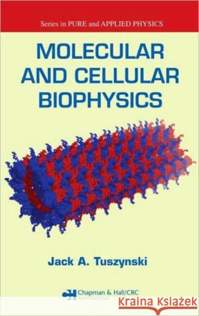 Molecular and Cellular Biophysics Tuszynski A. Tuszynski Jack A. Tuszynski J. A. Tuszynski 9781584886754 Chapman & Hall/CRC