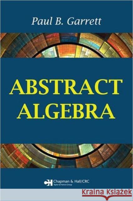 Abstract Algebra Garrett B. Garrett Paul B. Garrett 9781584886891 Chapman & Hall/CRC